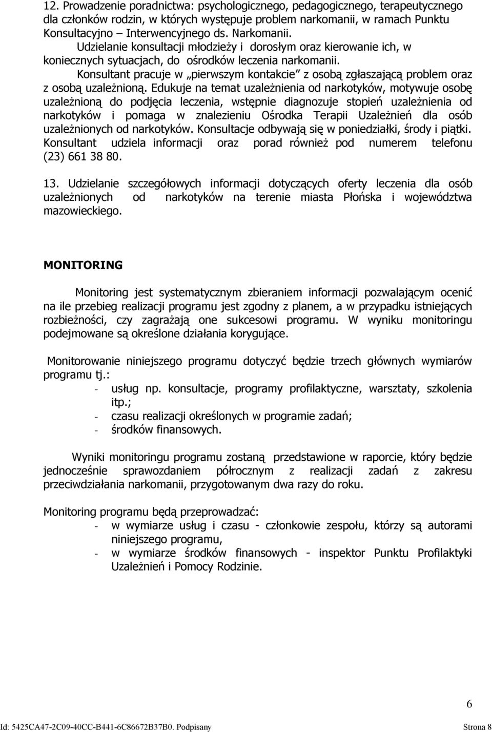 Konsultant pracuje w pierwszym kontakcie z osobą zgłaszającą problem oraz z osobą uzależnioną.