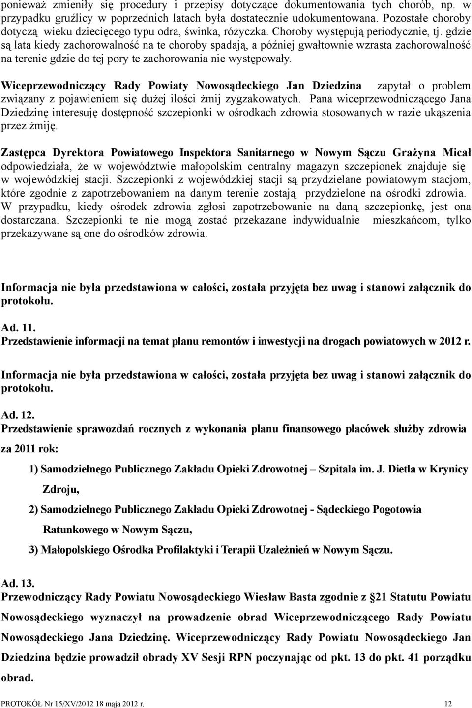 gdzie są lata kiedy zachorowalność na te choroby spadają, a później gwałtownie wzrasta zachorowalność na terenie gdzie do tej pory te zachorowania nie występowały.