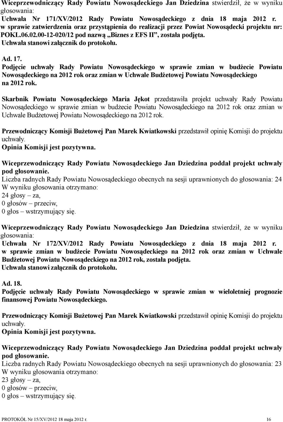 Podjęcie uchwały Rady Powiatu Nowosądeckiego w sprawie zmian w budżecie Powiatu Nowosądeckiego na 2012 rok oraz zmian w Uchwale Budżetowej Powiatu Nowosądeckiego na 2012 rok.