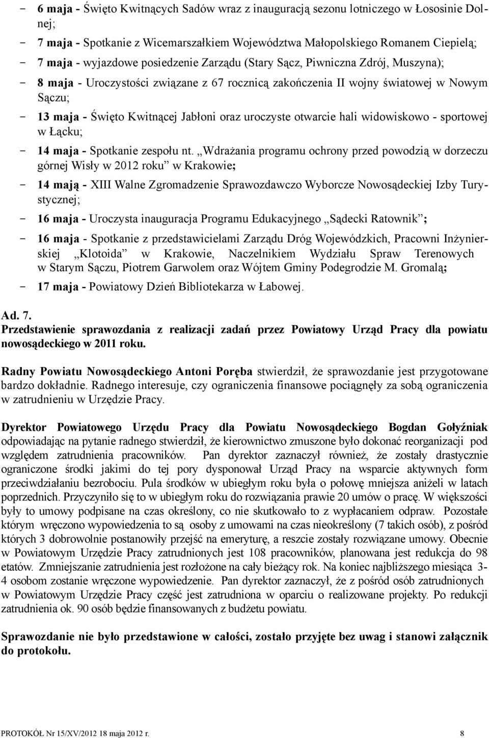 uroczyste otwarcie hali widowiskowo - sportowej w Łącku; - 14 maja - Spotkanie zespołu nt.