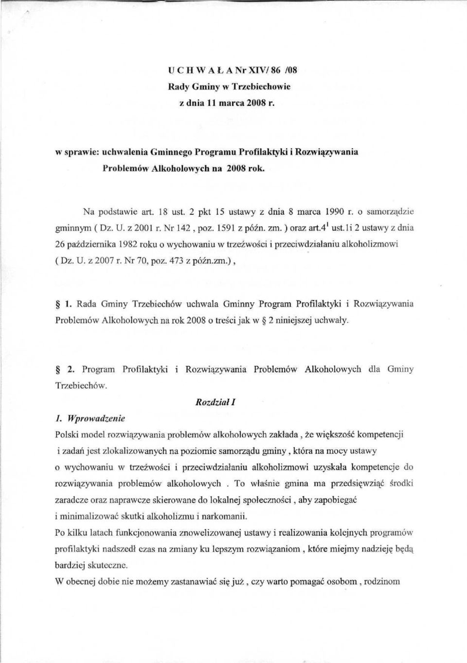 li 2 ustawy z dnia 26 października 1982 roku o wychowaniu w trzeźwości i przeciwdziałaniu alkoholizmowi ( Dz. U. z 2007 r. Nr 70, póz. 473 / późn.zm.), 1.