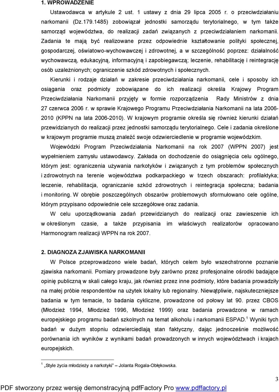 Zadania te mają być realizowane przez odpowiednie kształtowanie polityki społecznej, gospodarczej, oświatowo-wychowawczej i zdrowotnej, a w szczególność poprzez: działalność wychowawczą, edukacyjną,