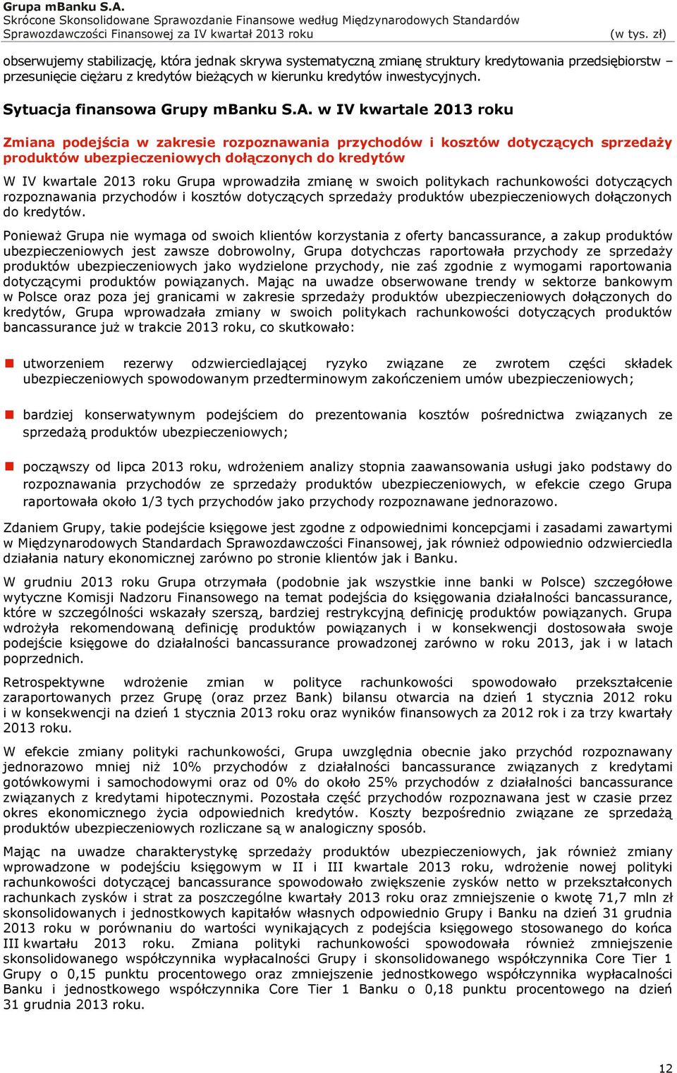 w IV kwartale 2013 roku Zmiana podejścia w zakresie rozpoznawania przychodów i kosztów dotyczących sprzedaży produktów ubezpieczeniowych dołączonych do kredytów W IV kwartale 2013 roku Grupa