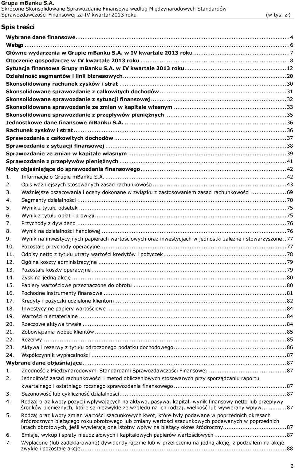 .. 30 Skonsolidowane sprawozdanie z całkowitych dochodów... 31 Skonsolidowane sprawozdanie z sytuacji finansowej... 32 Skonsolidowane sprawozdanie ze zmian w kapitale własnym.