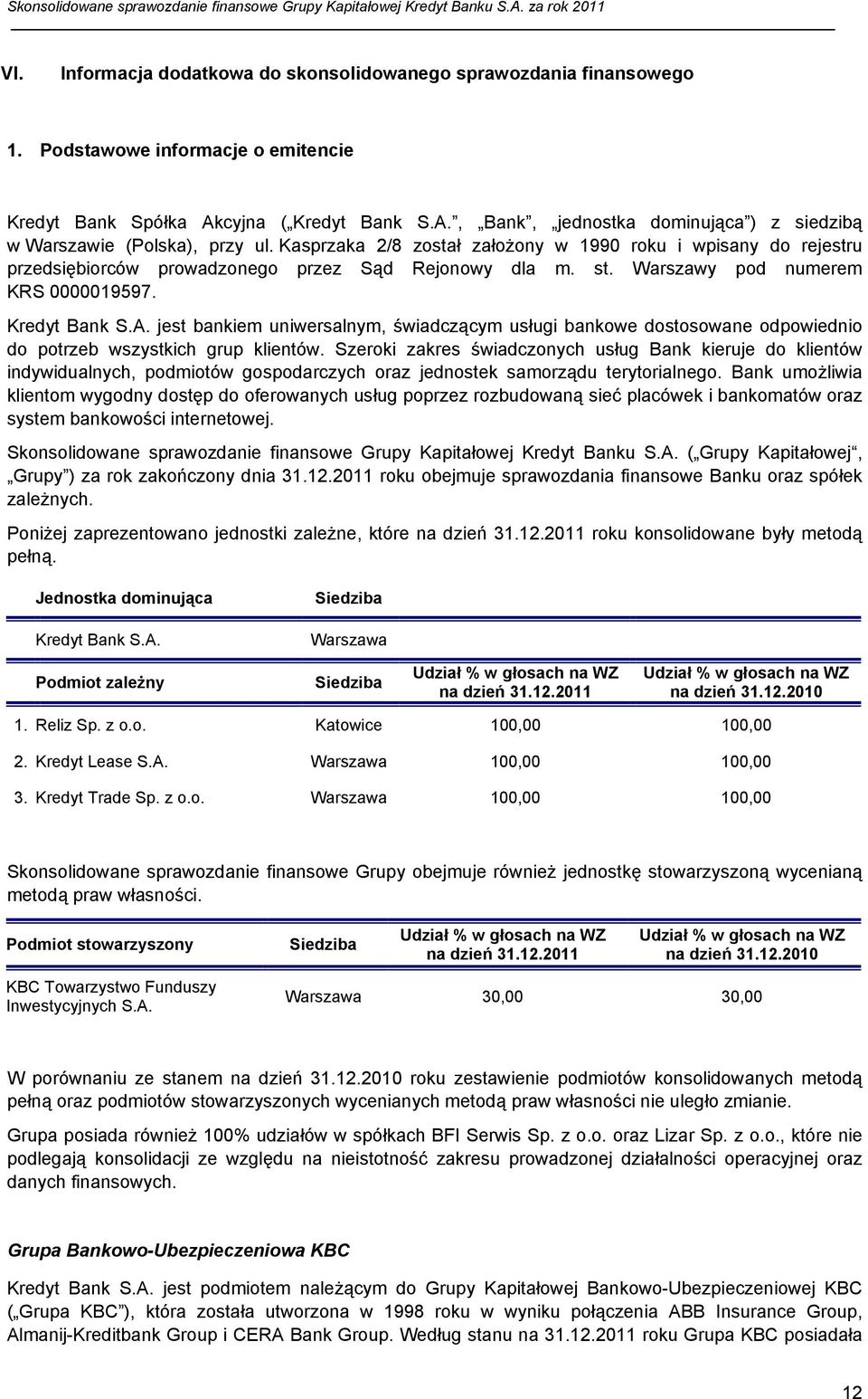 jest bankiem uniwersalnym, świadczącym usługi bankowe dostosowane odpowiednio do potrzeb wszystkich grup klientów.