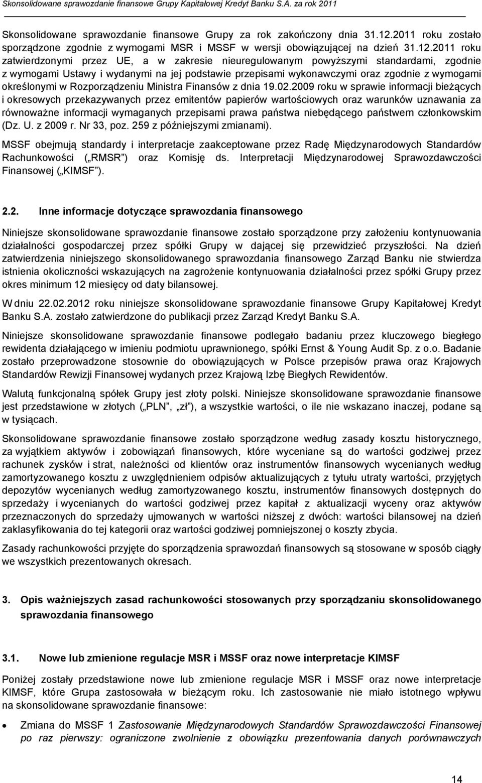 2011 roku zatwierdzonymi przez UE, a w zakresie nieuregulowanym powyższymi standardami, zgodnie z wymogami Ustawy i wydanymi na jej podstawie przepisami wykonawczymi oraz zgodnie z wymogami