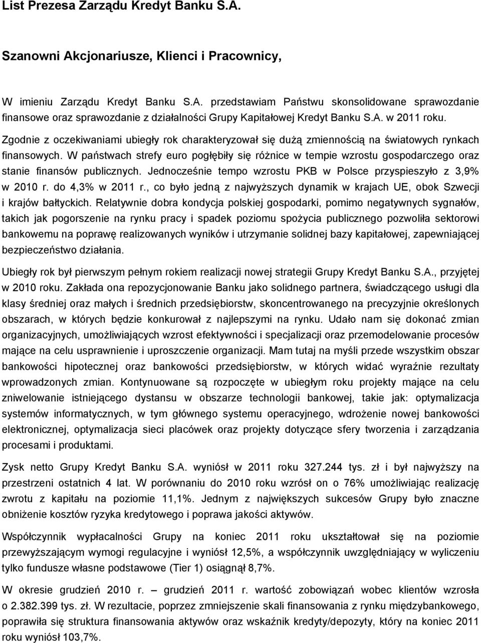 W państwach strefy euro pogłębiły się różnice w tempie wzrostu gospodarczego oraz stanie finansów publicznych. Jednocześnie tempo wzrostu PKB w Polsce przyspieszyło z 3,9% w 2010 r. do 4,3% w 2011 r.