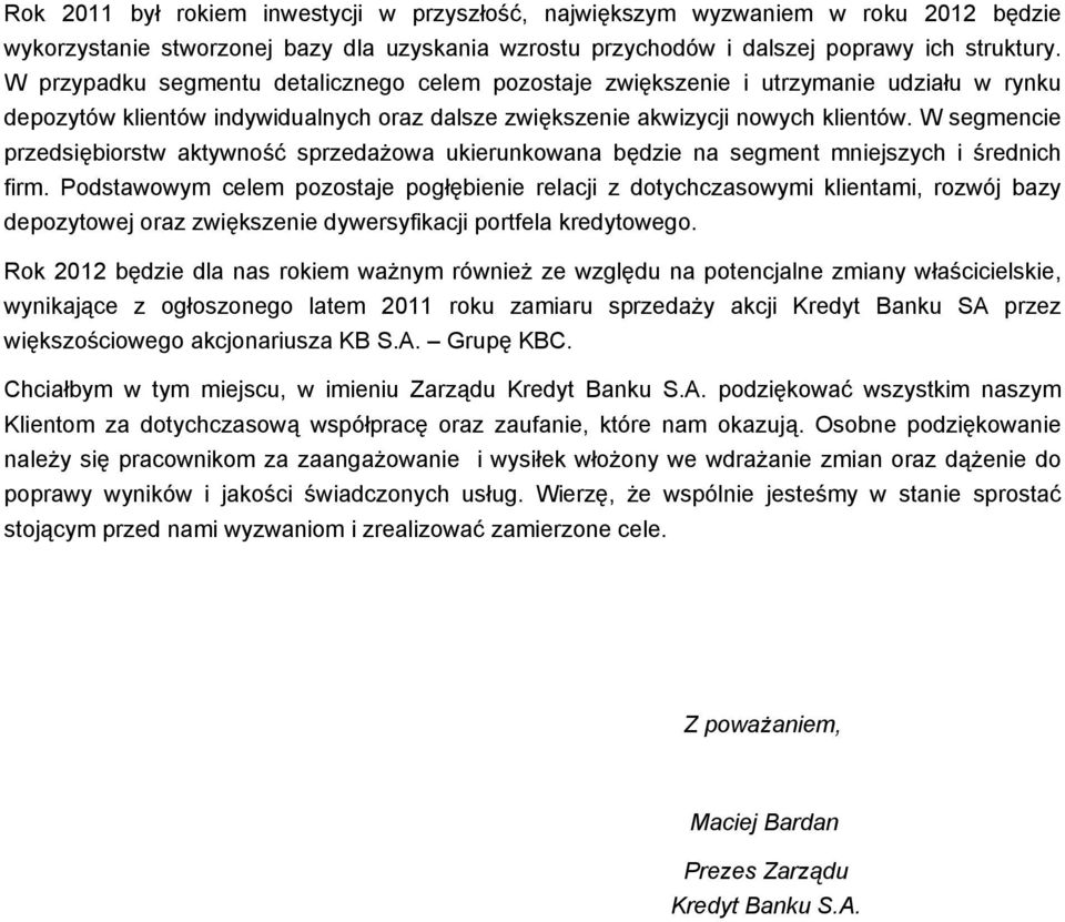 W segmencie przedsiębiorstw aktywność sprzedażowa ukierunkowana będzie na segment mniejszych i średnich firm.