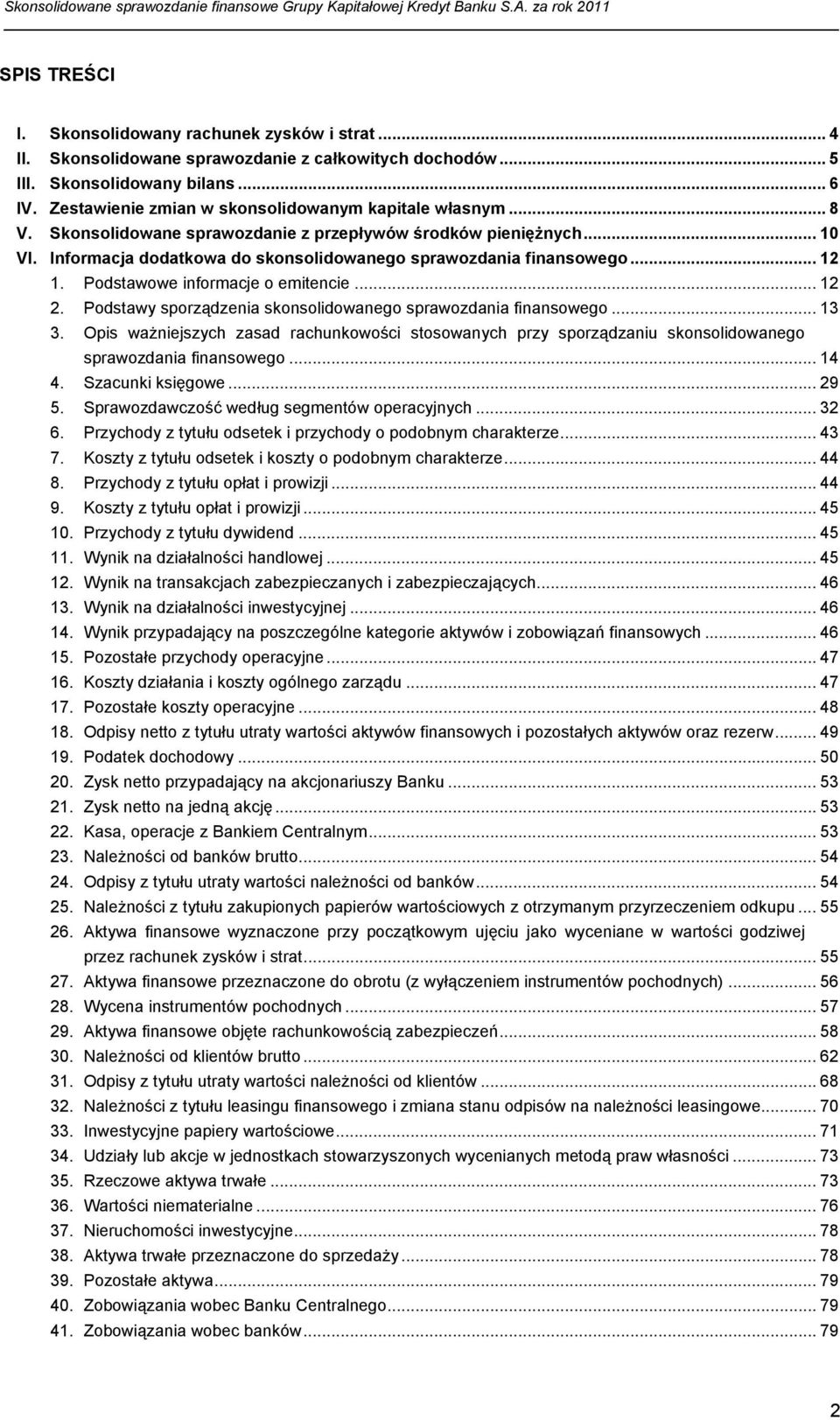 .. 12 1. Podstawowe informacje o emitencie... 12 2. Podstawy sporządzenia skonsolidowanego sprawozdania finansowego... 13 3.