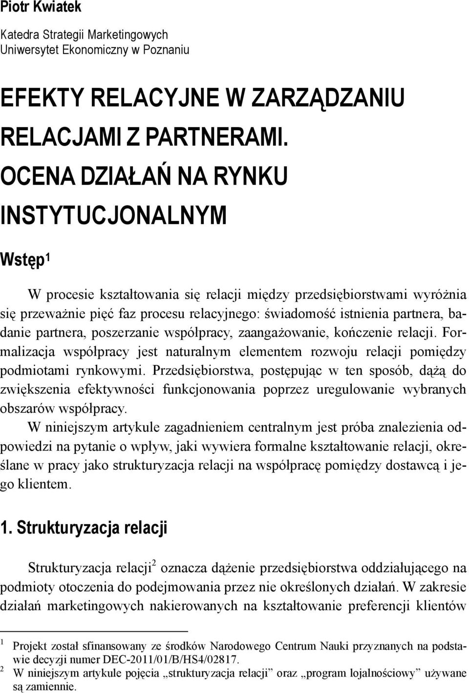 badanie partnera, poszerzanie współpracy, zaangażowanie, kończenie relacji. Formalizacja współpracy jest naturalnym elementem rozwoju relacji pomiędzy podmiotami rynkowymi.