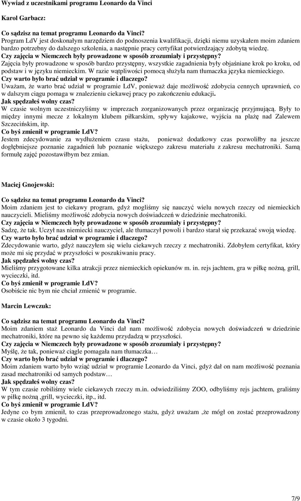 Zajęcia były prowadzone w sposób bardzo przystępny, wszystkie zagadnienia były objaśniane krok po kroku, od podstaw i w języku niemieckim.