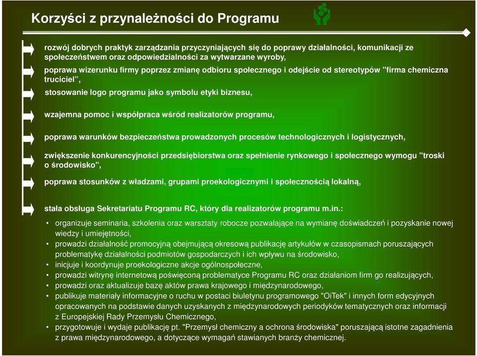 realizatorów programu, poprawa warunków bezpieczeństwa prowadzonych procesów technologicznych i logistycznych, zwiększenie konkurencyjności przedsiębiorstwa oraz spełnienie rynkowego i społecznego