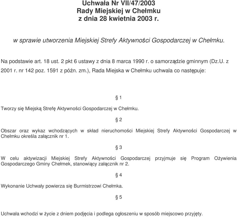 ), Rada Miejska w Chełmku uchwala co nastpuje: Tworzy si Miejsk Stref Aktywnoci Gospodarczej w Chełmku.