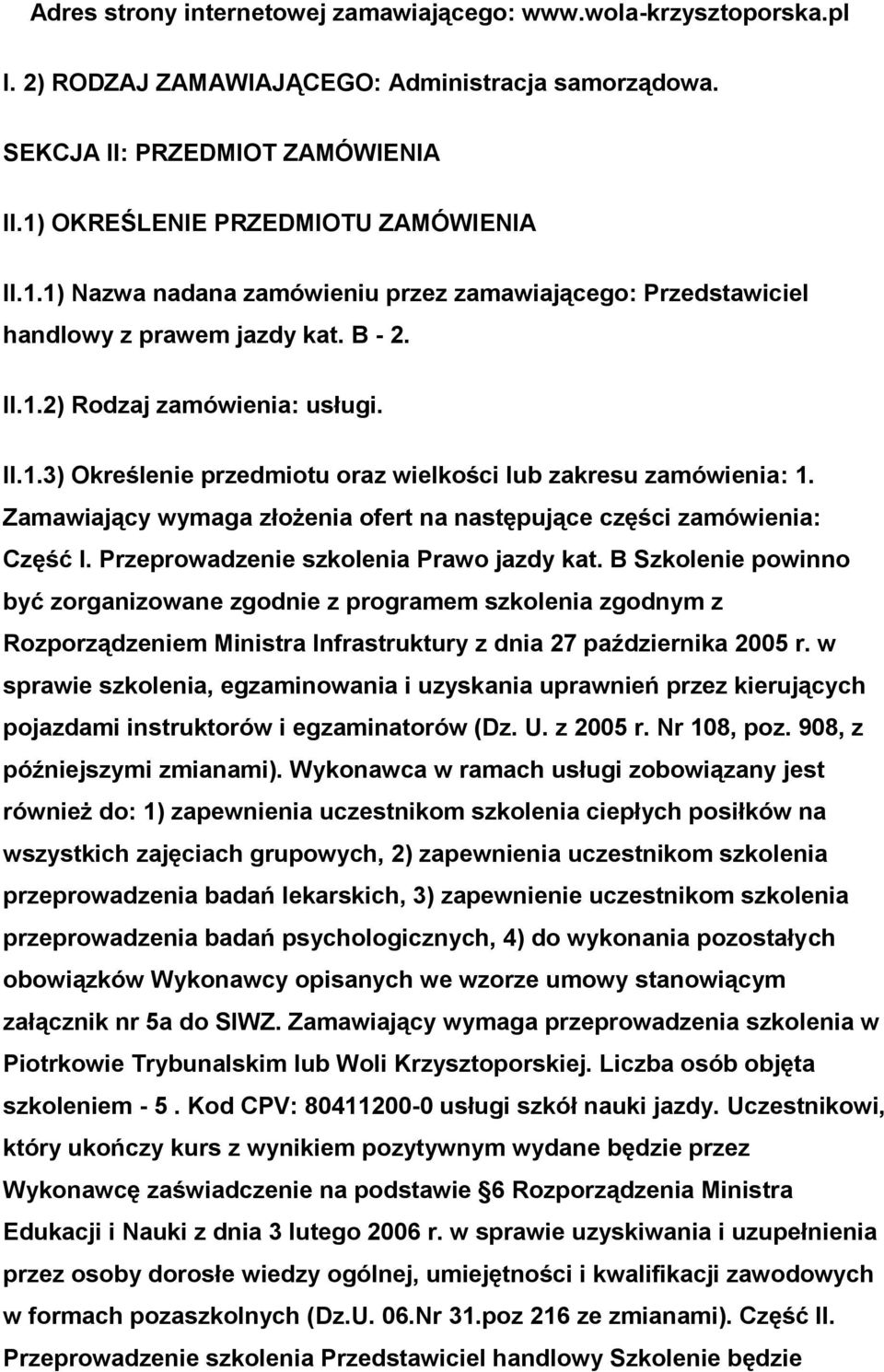 Zamawiający wymaga złożenia ofert na następujące części zamówienia: Część I. Przeprowadzenie szkolenia Prawo jazdy kat.