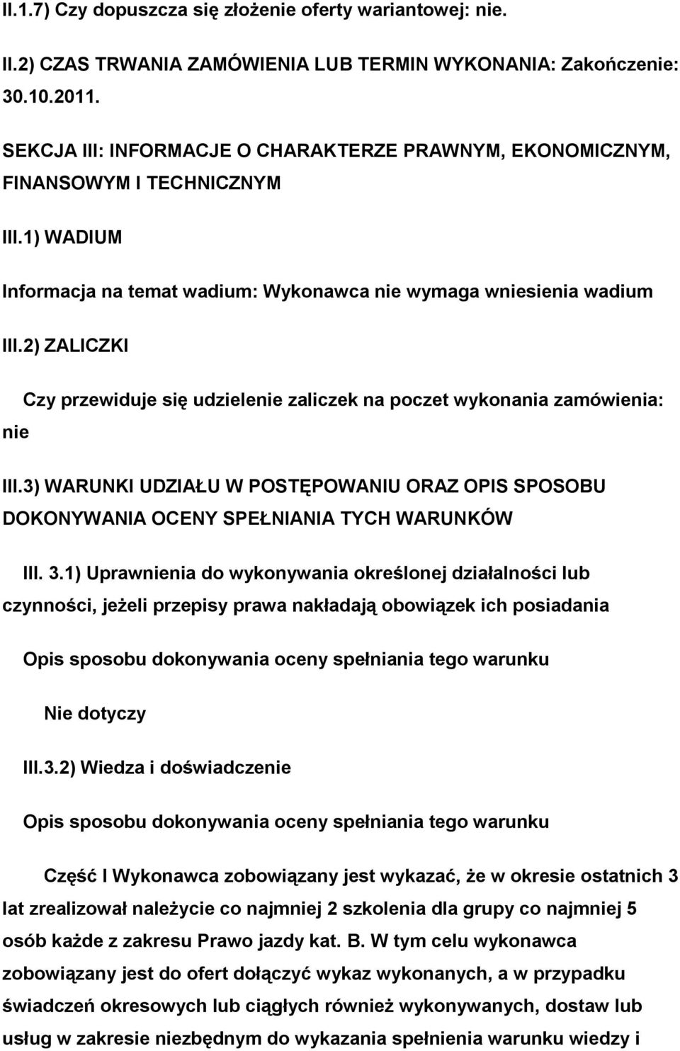 2) ZALICZKI nie Czy przewiduje się udzielenie zaliczek na poczet wykonania zamówienia: III.3) WARUNKI UDZIAŁU W POSTĘPOWANIU ORAZ OPIS SPOSOBU DOKONYWANIA OCENY SPEŁNIANIA TYCH WARUNKÓW III. 3.