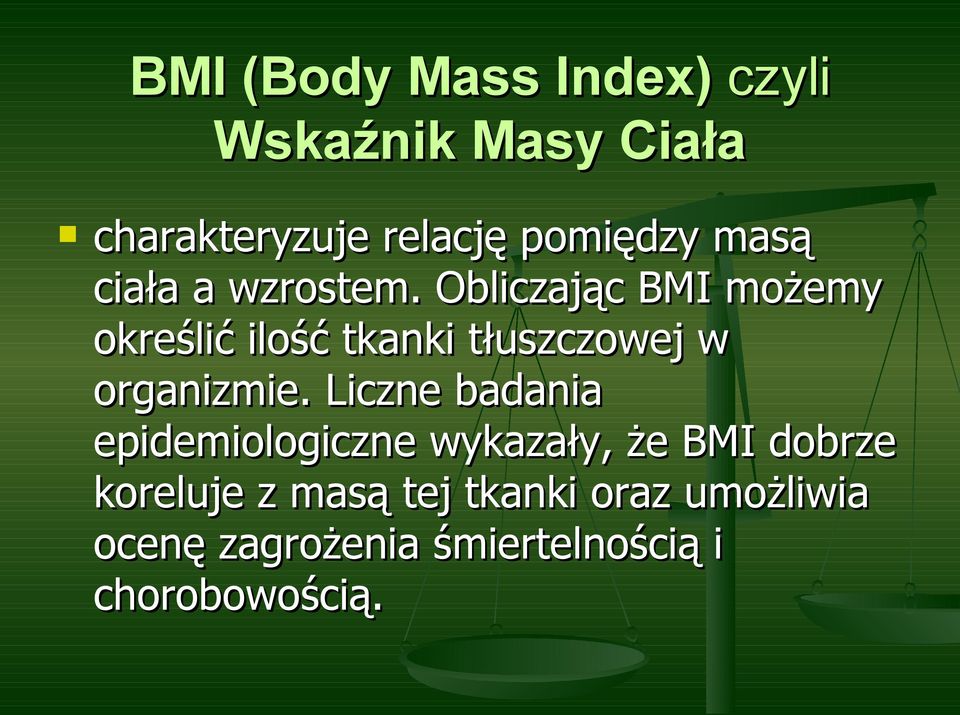 Obliczając BMI możemy określić ilość tkanki tłuszczowej w organizmie.
