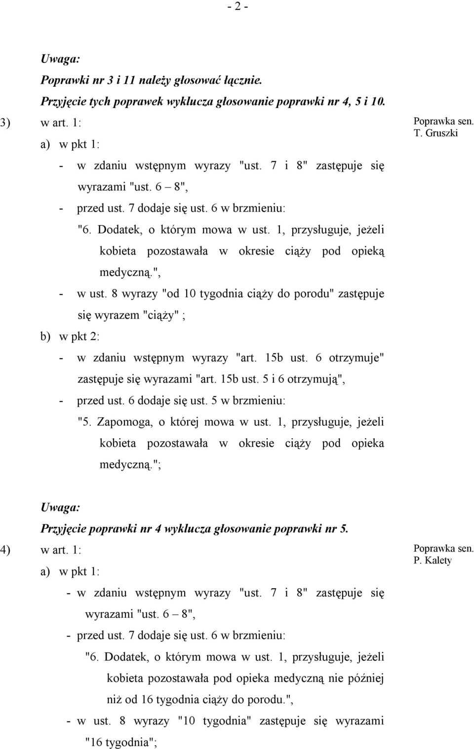 8 wyrazy "od 10 tygodnia ciąży do porodu" zastępuje się wyrazem "ciąży" ; kobieta pozostawała w okresie ciąży pod opieka medyczną.