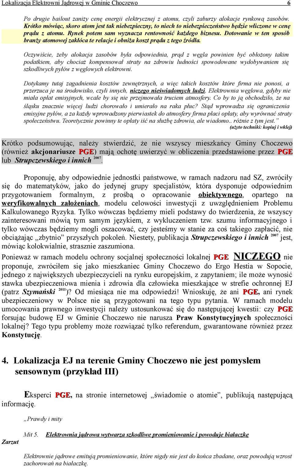 Dotowanie w ten sposób branży atomowej zakłóca te relacje i obniża koszt prądu z tego źródła.