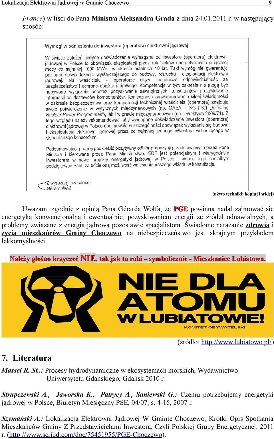 związane z energią jądrową pozostawić specjalistom. Świadome narażanie zdrowia i życia mieszkańców Gminy Choczewo na niebezpieczeństwo jest skrajnym przykładem lekkomyślności.