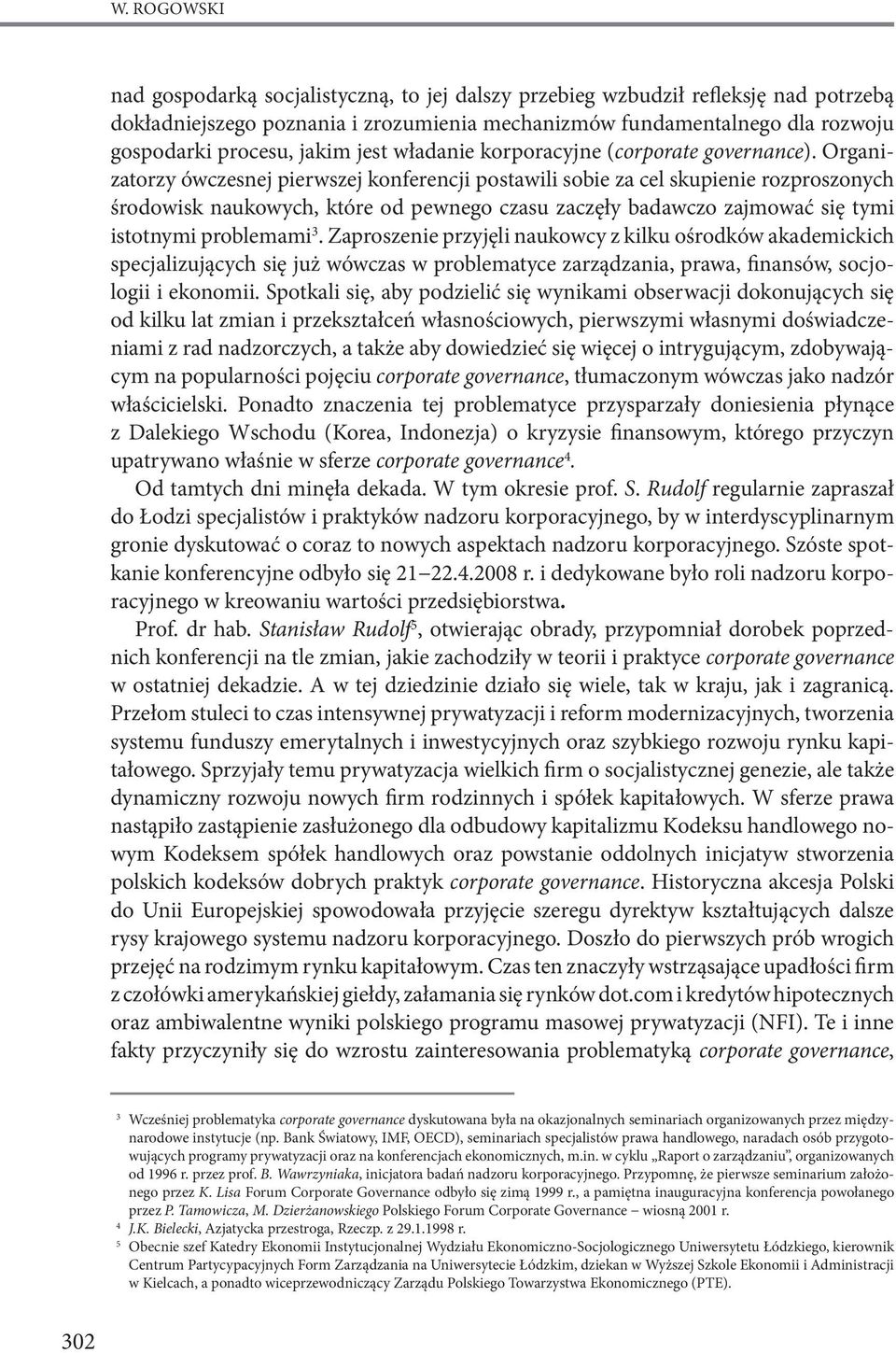 Organizatorzy ówczesnej pierwszej konferencji postawili sobie za cel skupienie rozproszonych środowisk naukowych, które od pewnego czasu zaczęły badawczo zajmować się tymi istotnymi problemami 3.