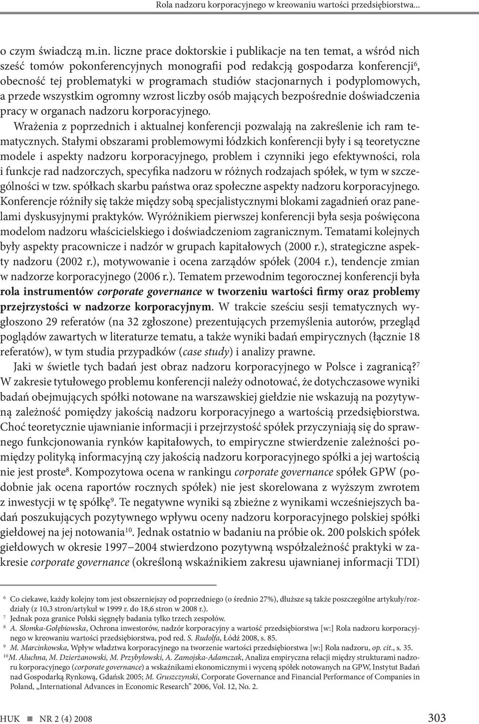 stacjonarnych i podyplomowych, a przede wszystkim ogromny wzrost liczby osób mających bezpośrednie doświadczenia pracy w organach nadzoru korporacyjnego.