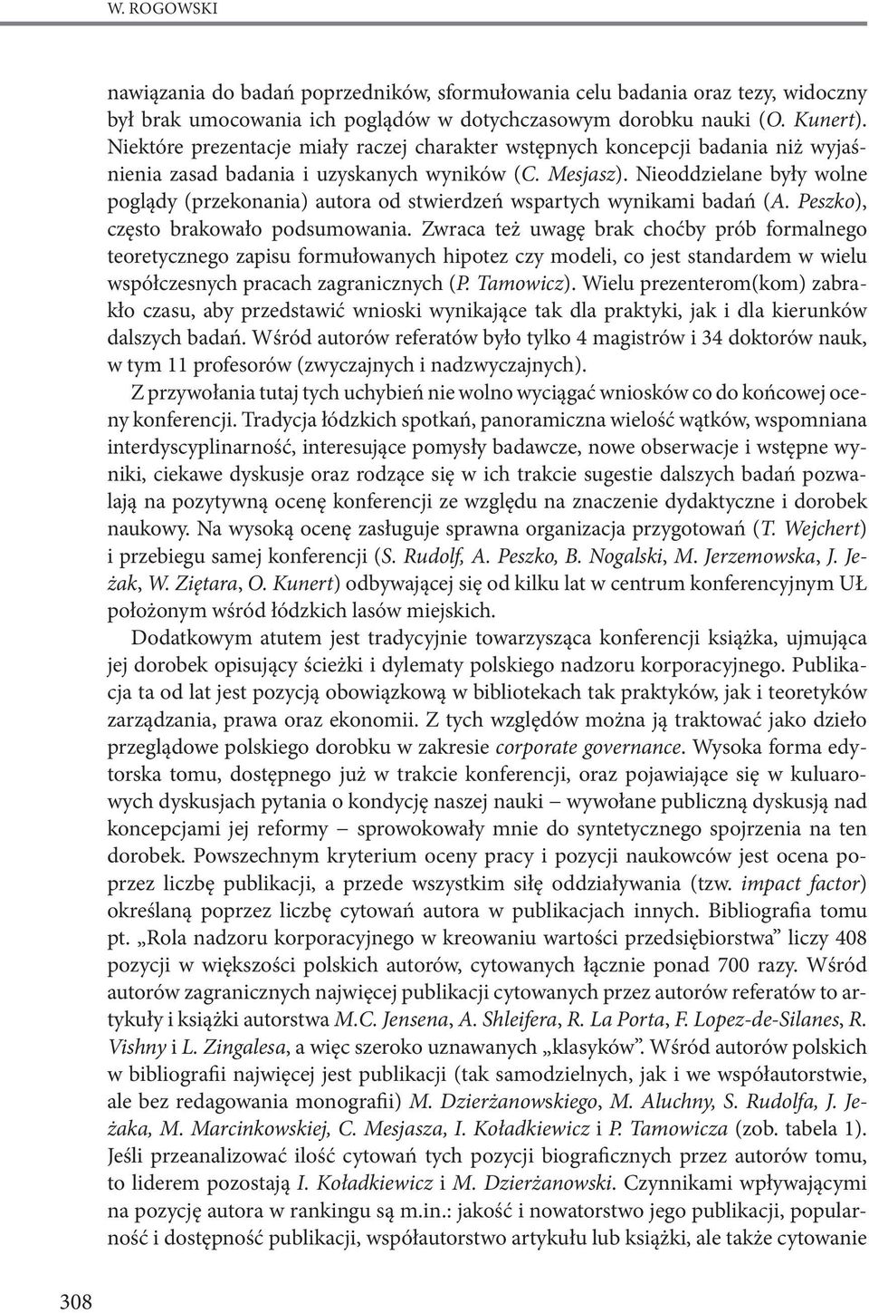 Nieoddzielane były wolne poglądy (przekonania) autora od stwierdzeń wspartych wynikami badań (A. Peszko), często brakowało podsumowania.