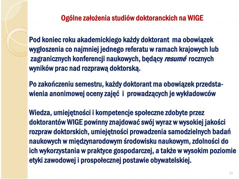 Po zakończeniu semestru, każdy doktorant ma obowiązek przedstawienia anonimowej oceny zajęć i prowadzących je wykładowców Wiedza, umiejętności i kompetencje społeczne zdobyte przez doktorantów