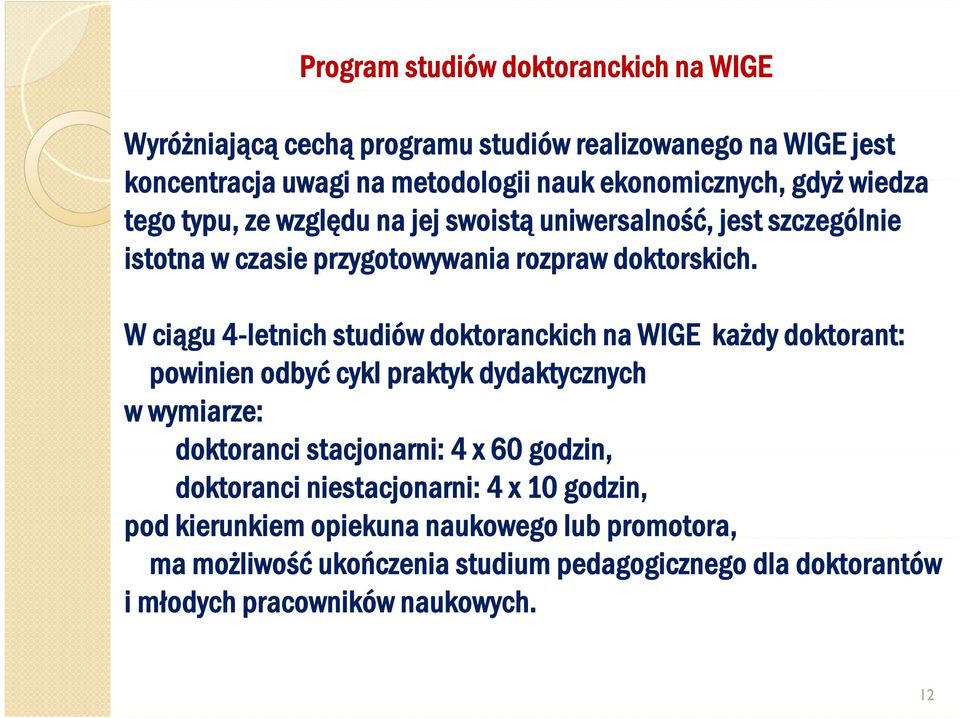 Wciągu 4-letnich studiów doktoranckich na WIGE każdy doktorant: powinien odbyć cykl praktyk dydaktycznych w wymiarze: doktoranci stacjonarni: 4 x 60 godzin,