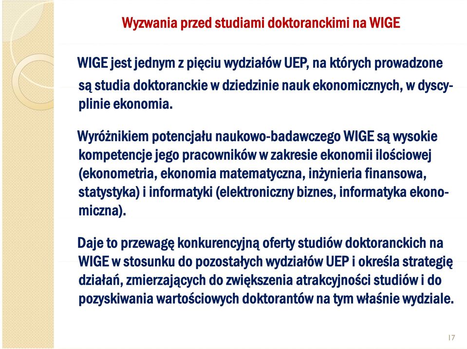 Wyróżnikiem potencjału ł naukowo-badawczego WIGE są wysokie kompetencje jego pracowników w zakresie ekonomii ilościowej (ekonometria, ekonomia matematyczna, inżynieria