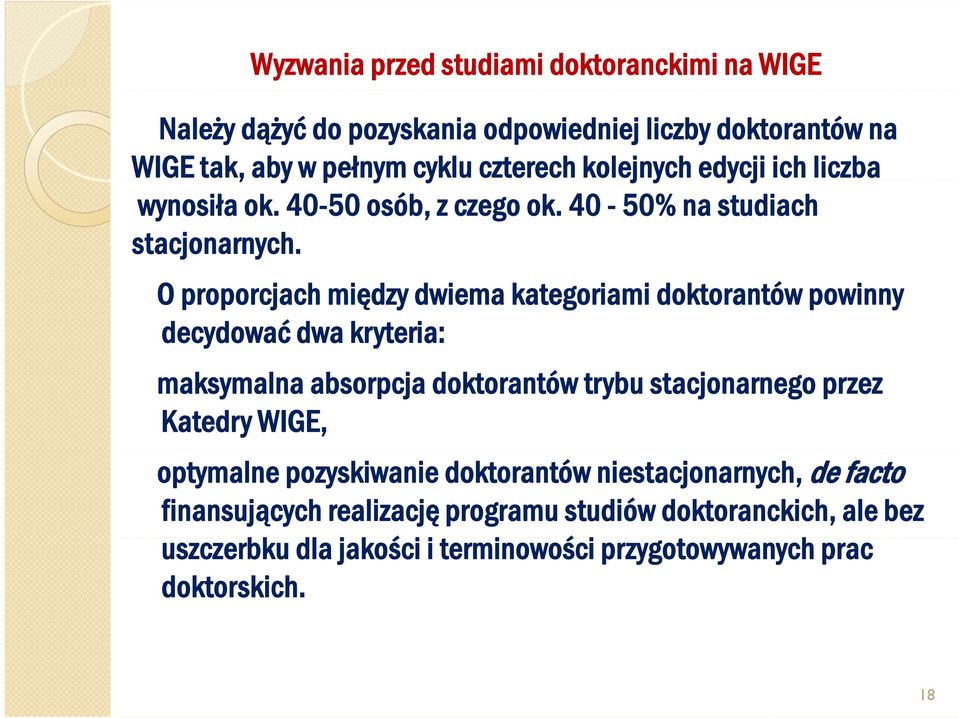 O proporcjach między dwiema kategoriami doktorantów powinny decydować dwa kryteria: maksymalna absorpcja doktorantów trybu stacjonarnego przez Katedry