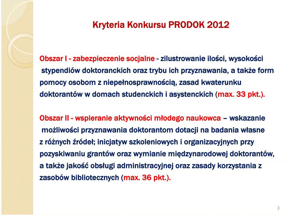 Obszar II - wspieranie aktywności młodego naukowca wskazanie możliwości przyznawania doktorantom dotacji na badania własne z różnych źródeł; inicjatyw