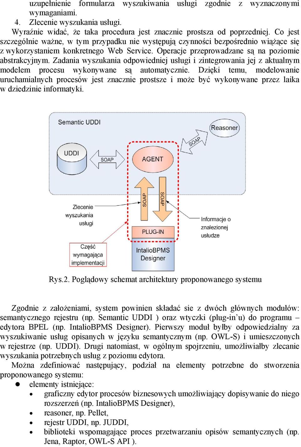 Zadania wyszukania odpowiedniej usługi i zintegrowania jej z aktualnym modelem procesu wykonywane są automatycznie.