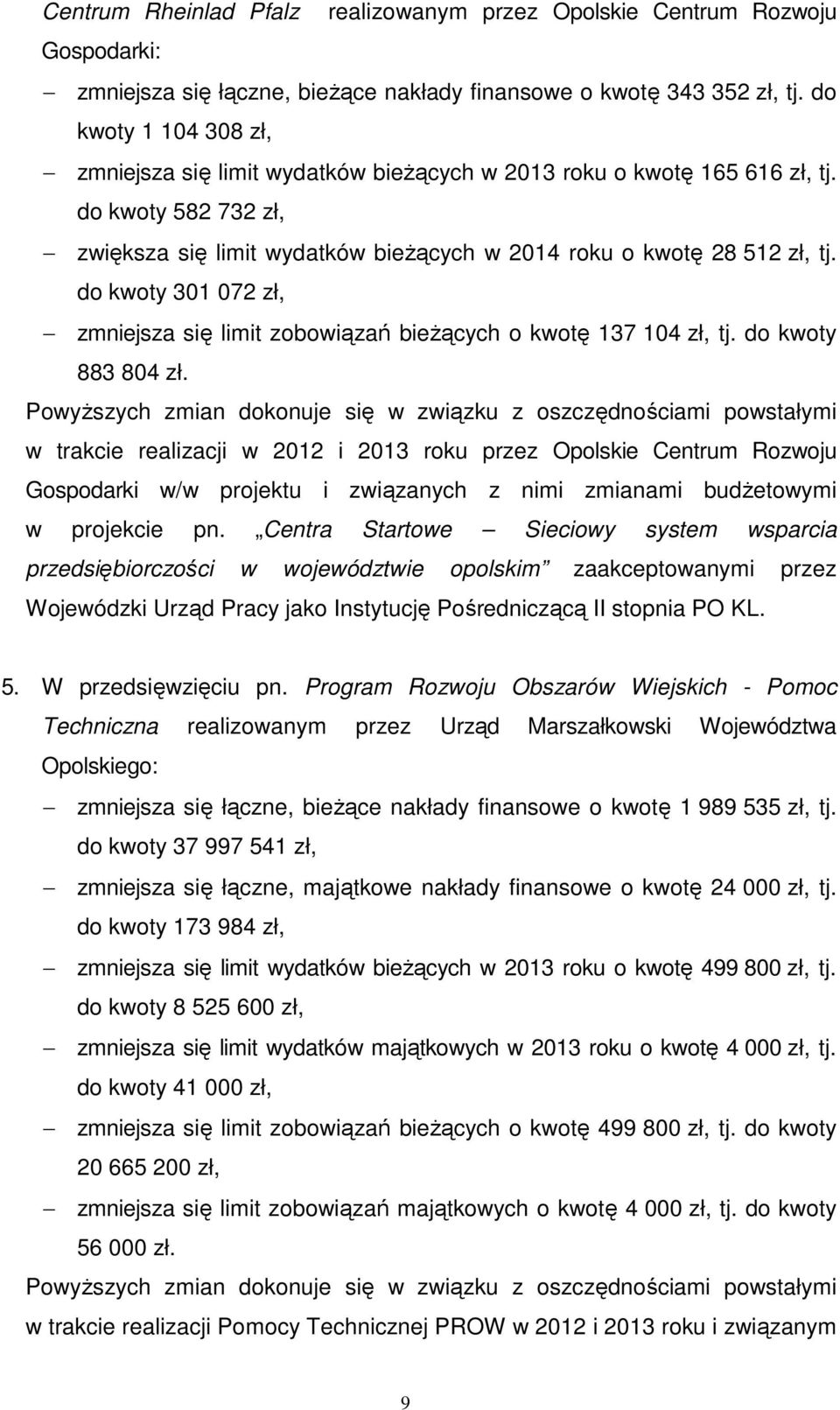 do kwoty 301 072 zł, zmniejsza się limit zobowiązań bieŝących o kwotę 137 104 zł, tj. do kwoty 883 804 zł.