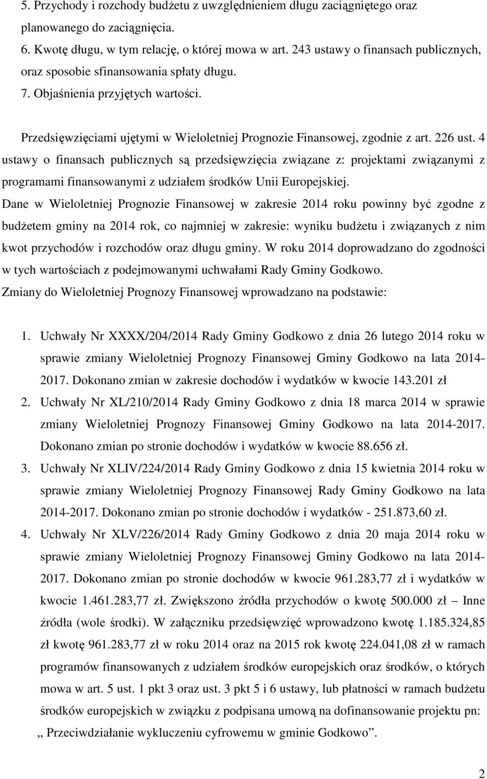 4 ustawy o finansach publicznych są przedsięwzięcia związane z: projektami związanymi z programami finansowanymi z udziałem środków Unii Europejskiej.