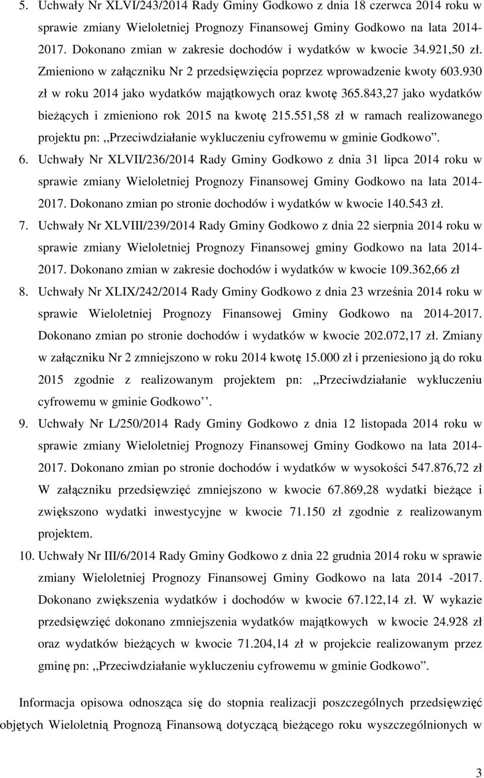 551,58 zł w ramach realizowanego projektu pn:,,przeciwdziałanie wykluczeniu cyfrowemu w gminie Godkowo. 6. Uchwały Nr XLVII/236/2014 Rady Gminy Godkowo z dnia 31 lipca 2014 roku w 2017.