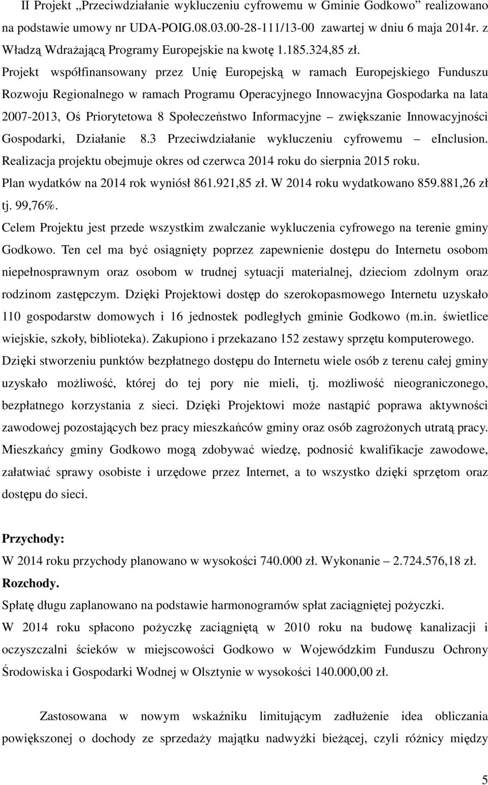 Projekt współfinansowany przez Unię Europejską w ramach Europejskiego Funduszu Rozwoju Regionalnego w ramach Programu Operacyjnego Innowacyjna Gospodarka na lata 2007-2013, Oś Priorytetowa 8