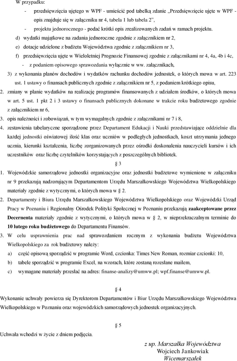 d) wydatki majątkowe na zadania jednoroczne zgodnie z załącznikiem nr 2, e) dotacje udzielone z budżetu Województwa zgodnie z załącznikiem nr 3, f) ujęte w Wieloletniej Prognozie Finansowej zgodnie z