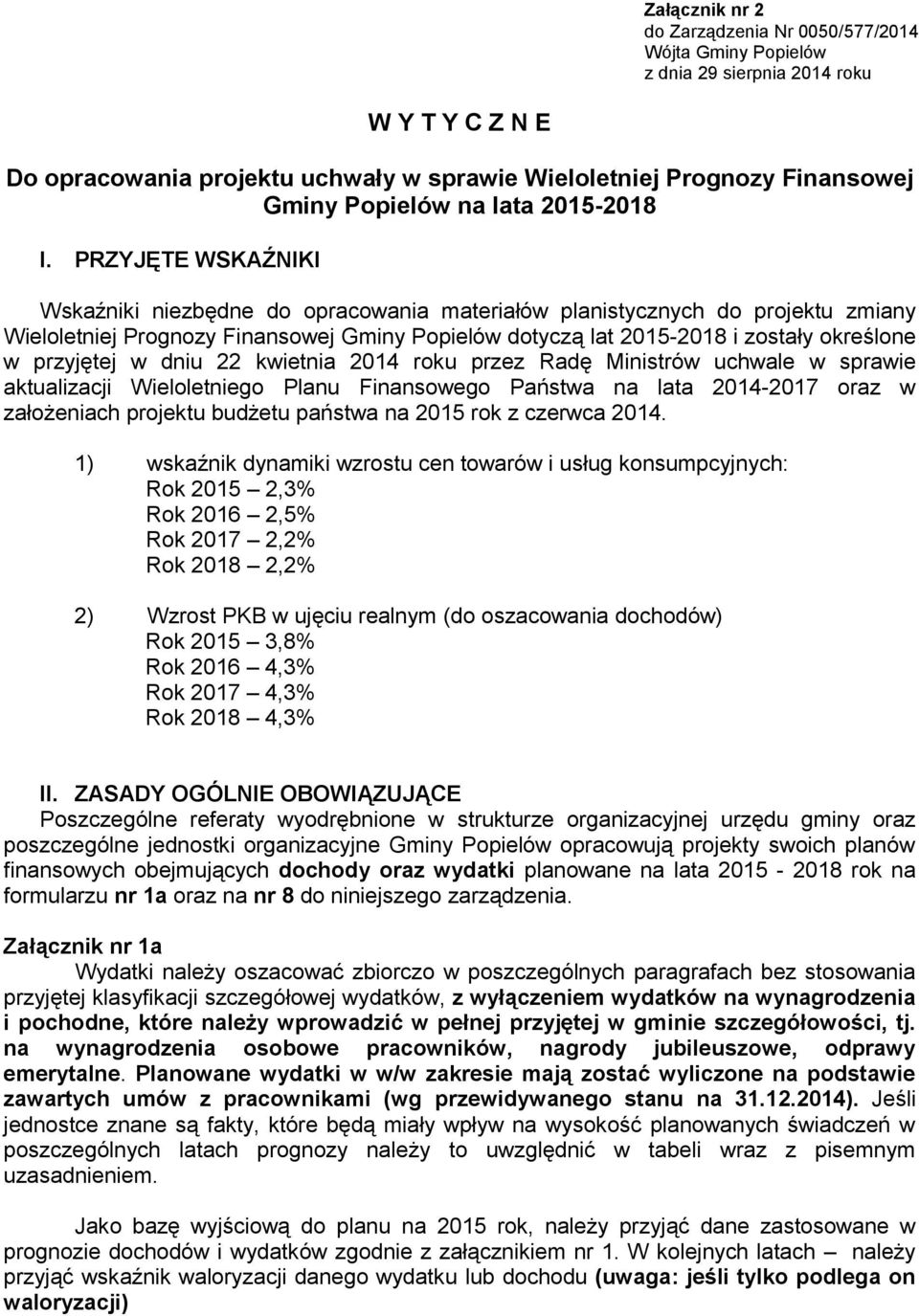 PRZYJĘTE WSKAŹNIKI Wskaźniki niezbędne do opracowania materiałów planistycznych do projektu zmiany Wieloletniej Prognozy Finansowej Gminy Popielów dotyczą lat 2015-2018 i zostały określone w