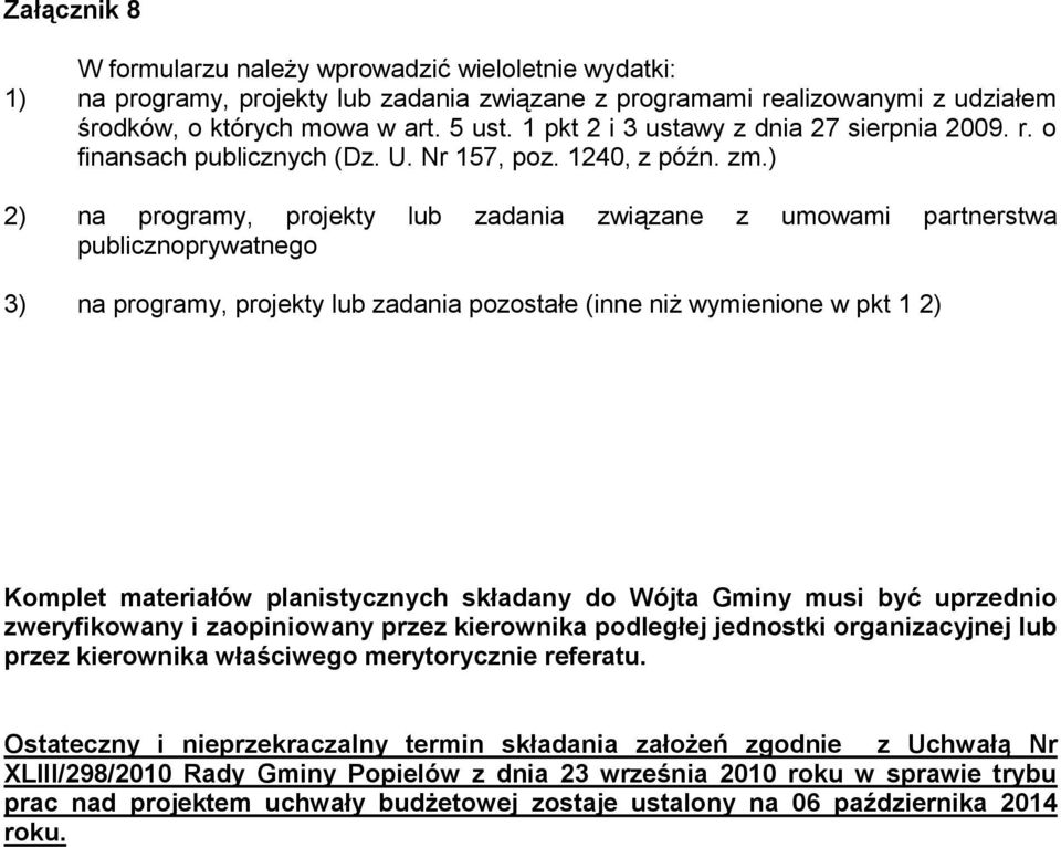 ) 2) na programy, projekty lub zadania związane z umowami partnerstwa publicznoprywatnego 3) na programy, projekty lub zadania pozostałe (inne niż wymienione w pkt 1 2) Komplet materiałów