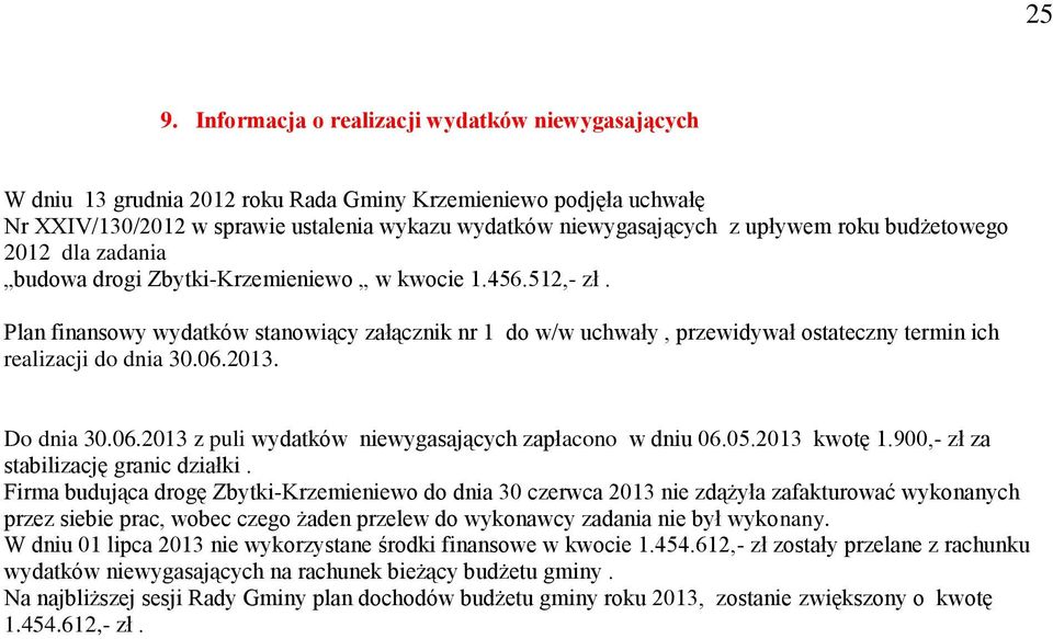 Plan finansowy wydatków stanowiący załącznik nr 1 do w/w uchwały, przewidywał ostateczny termin ich realizacji do dnia 3.6.213. Do dnia 3.6.213 z puli wydatków niewygasających zapłacono w dniu 6.5.