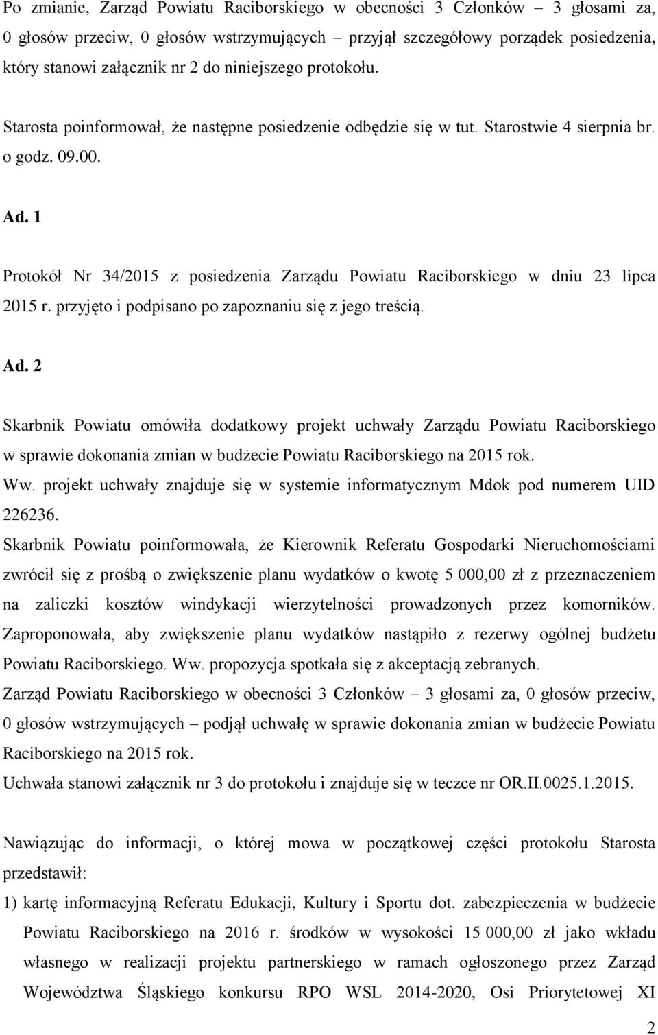 1 Protokół Nr 34/2015 z posiedzenia Zarządu Powiatu Raciborskiego w dniu 23 lipca 2015 r. przyjęto i podpisano po zapoznaniu się z jego treścią. Ad.