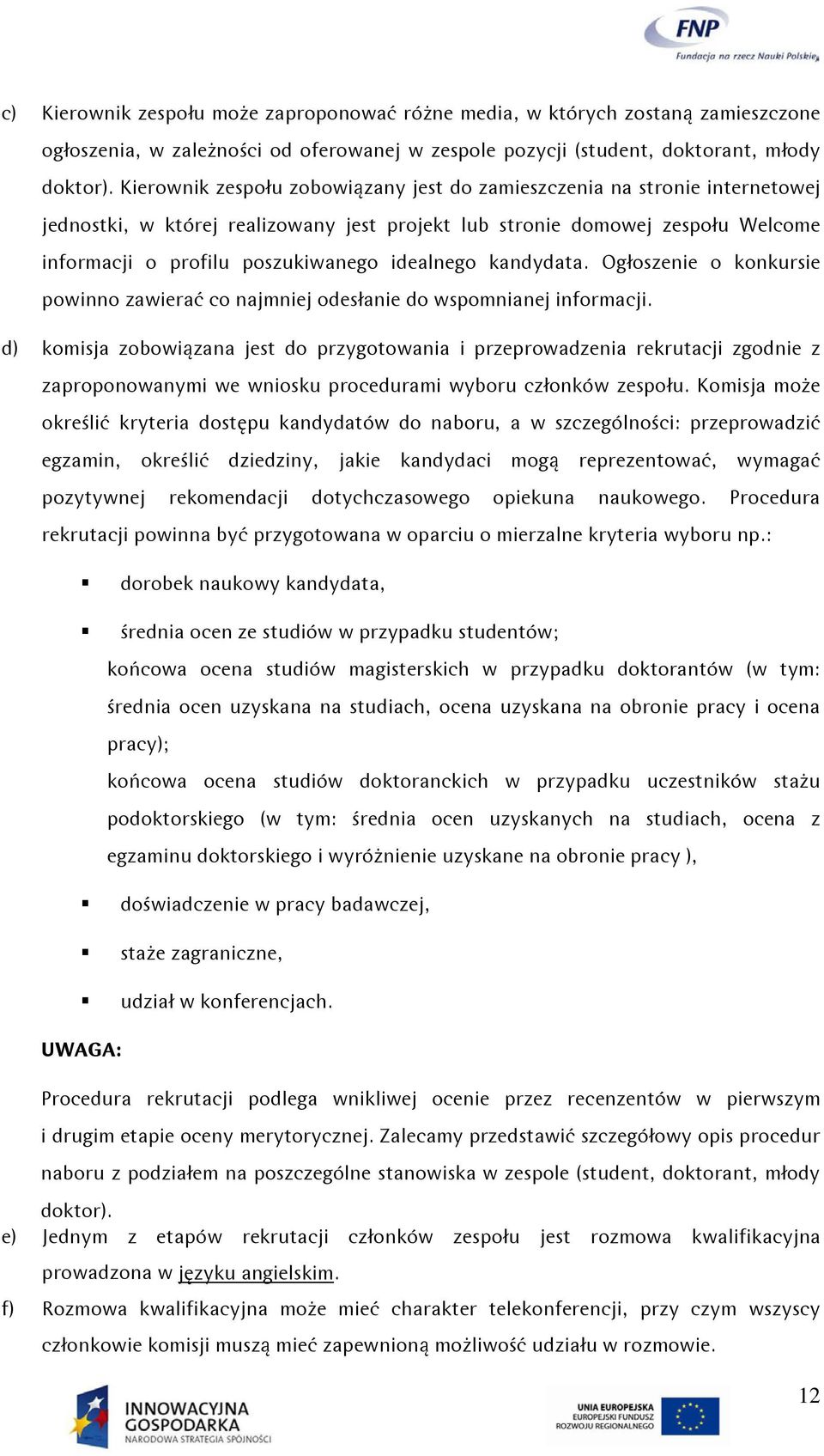 idealnego kandydata. Ogłoszenie o konkursie powinno zawierać co najmniej odesłanie do wspomnianej informacji.