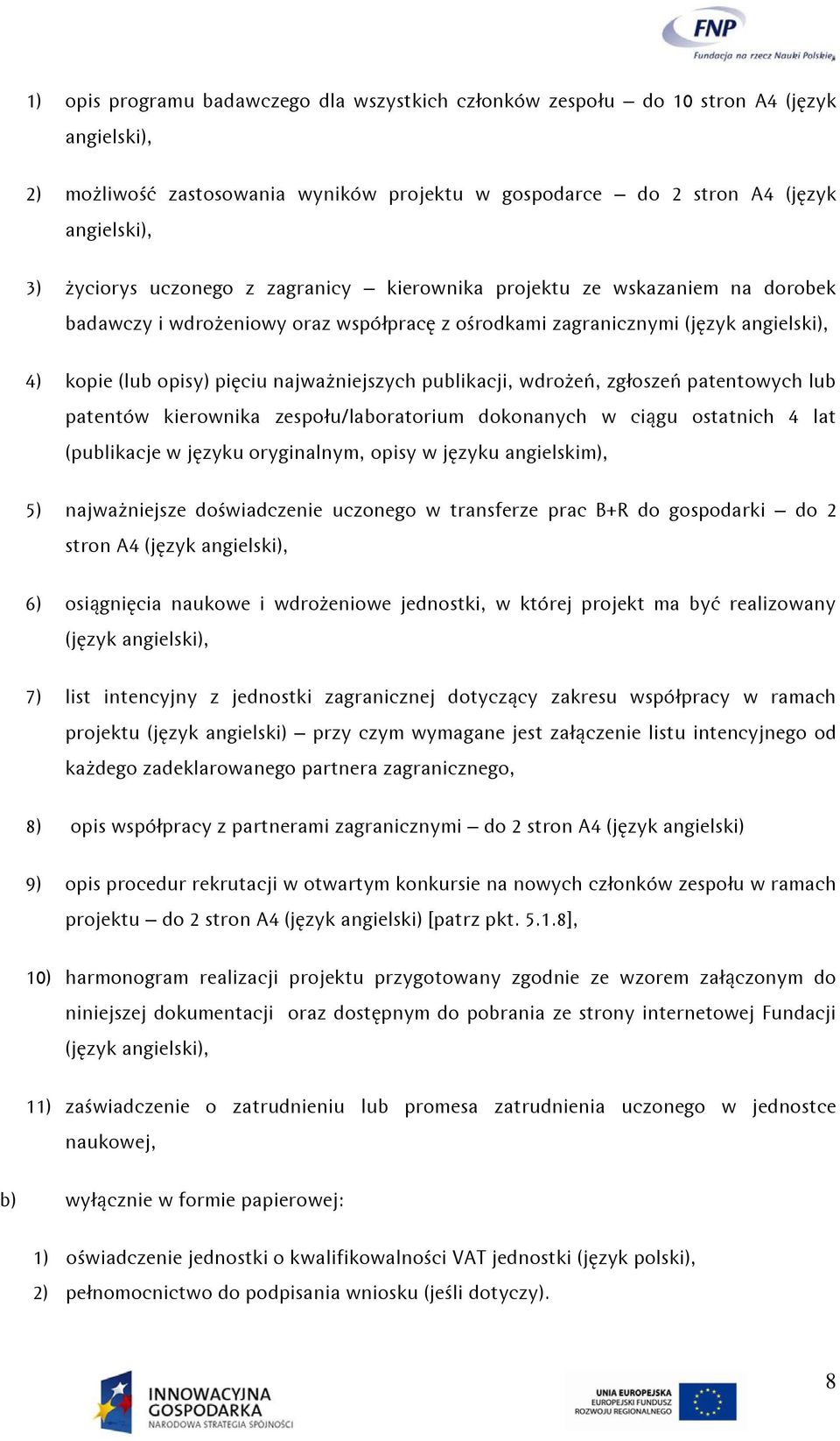 publikacji, wdrożeń, zgłoszeń patentowych lub patentów kierownika zespołu/laboratorium dokonanych w ciągu ostatnich 4 lat (publikacje w języku oryginalnym, opisy w języku angielskim), 5)