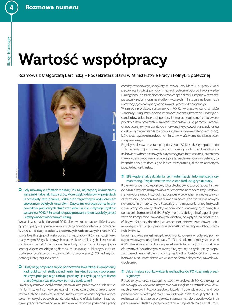 wykluczeniem społecznym objętych wsparciem. Zapytajmy o drugą stronę: ilu pracowników publicznych służb zatrudnienia i ile instytucji uzyskało wsparcie z PO KL?