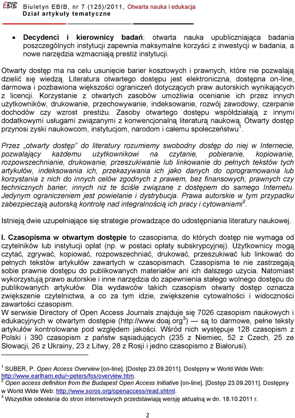 Literatura otwartego dostępu jest elektroniczna, dostępna on-line, darmowa i pozbawiona większości ograniczeń dotyczących praw autorskich wynikających z licencji.