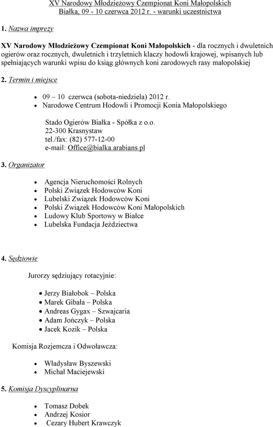 spełniających warunki wpisu do ksiąg głównych koni zarodowych rasy małopolskiej 2. Termin i miejsce 3. Organizator 09 10 czerwca (sobota-niedziela) 2012 r.