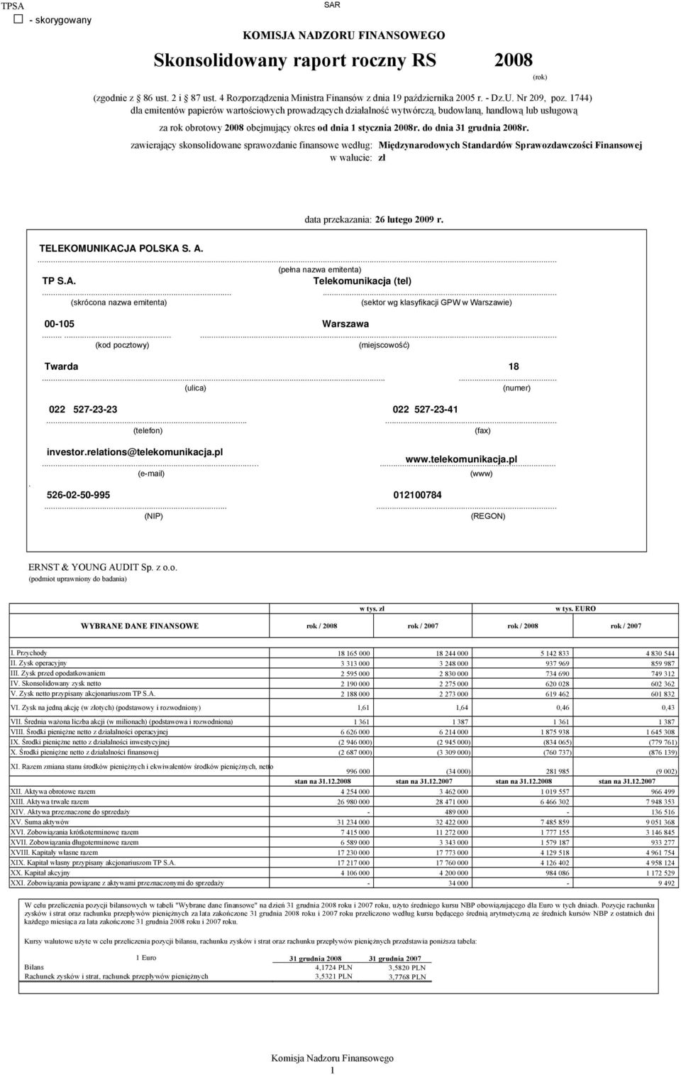 do dnia 31 grudnia 2008r. zawierający skonsolidowane sprawozdanie finansowe według: Międzynarodowych Standardów Sprawozdawczości Finansowej w walucie: zł data przekazania: 26 lutego 2009 r.