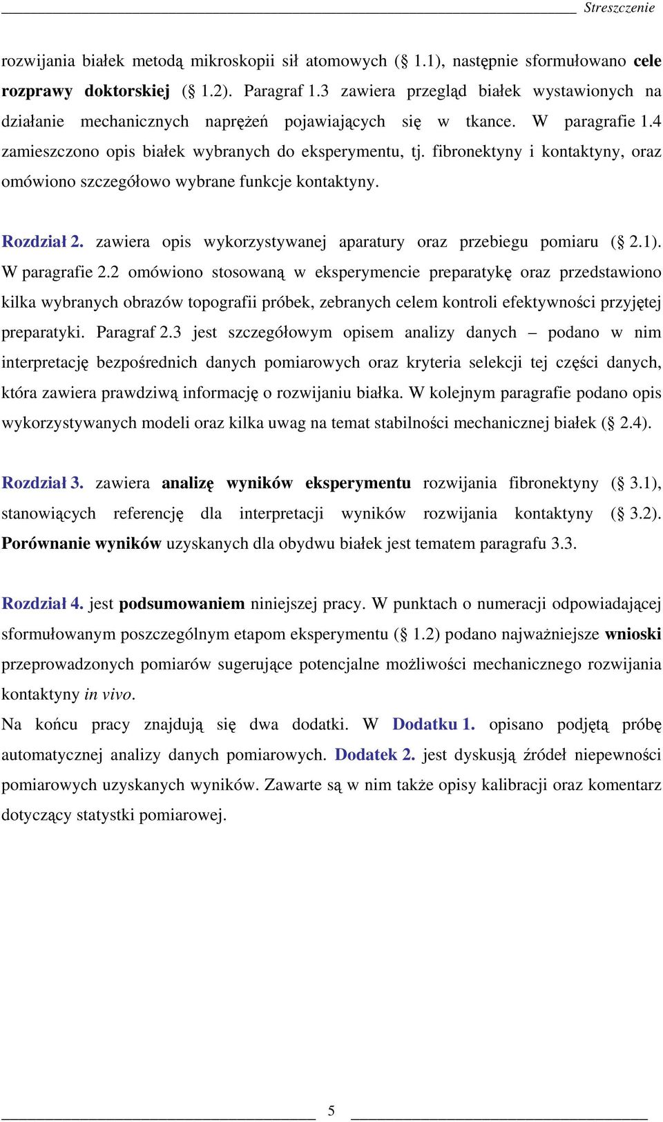 fibronektyny i kontaktyny, oraz omówiono szczegółowo wybrane funkcje kontaktyny. Rozdział 2. zawiera opis wykorzystywanej aparatury oraz przebiegu pomiaru ( 2.1). W paragrafie 2.