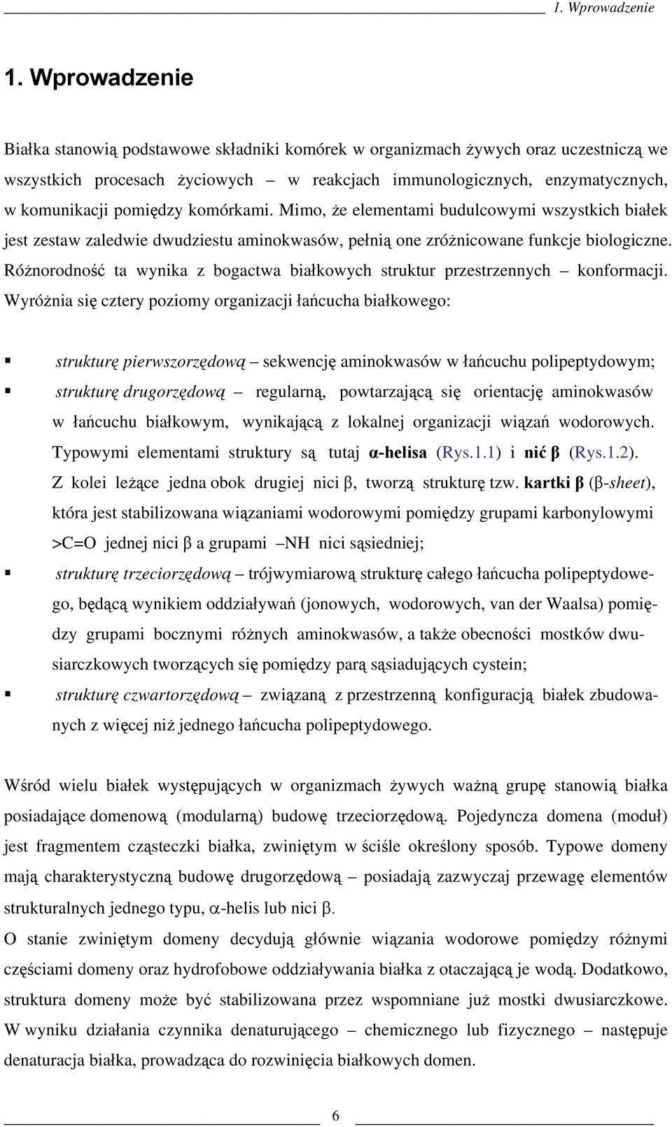 komórkami. Mimo, że elementami budulcowymi wszystkich białek jest zestaw zaledwie dwudziestu aminokwasów, pełnią one zróżnicowane funkcje biologiczne.