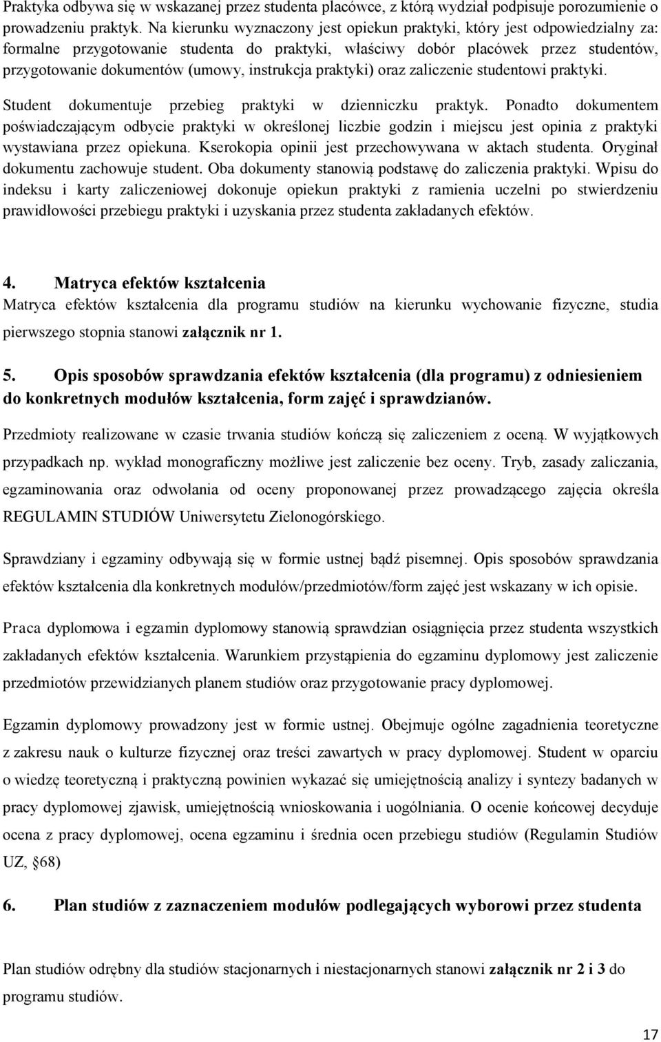 instrukcja praktyki) oraz zaliczenie studentowi praktyki. Student dokumentuje przebieg praktyki w dzienniczku praktyk.